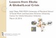 Lessons from Ebola: A Global/Local Crisis€¦ · What the Ebola Response Teaches Us Had to discard idea of us (U.S.) and them (International) But could not adopt a naïve global