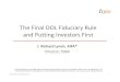 The Final DOL Fiduciary Rule and Putting Investors First · The Final DOL Fiduciary Rule ... Original Fiduciary Adviser Definition 1. Renders investment advice 2. Receives compensation,