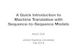 A Quick Introduction to Machine Translation with Sequence ... · Statistical Machine Translation (SMT) • Data-driven: • Learn dictionaries from data • Learn transformation “rules”