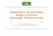 (Google Classroom) Gugl učionici Uputstvo za pristup...navigaciju, u zavisnosti da li ste u ulozi nastavnika ili učenika. Klikom na “izaberi temu” možete odabrati drugu pozadinsku