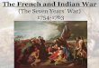 (The Seven Years’ War) 1754-1763 - MRS. LEININGER'S ... · the fur trade •French helped their allies against the Mohawks NAs •French traders lived in NA villages, learned languages,