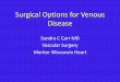 Surgical Options for Venous Disease...Pathophysiology • Primary varicose veins – result from venous dilation and valve damage without previous DVT • Secondary varicose veins