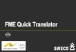 FME Quick Translator - Sweco - Excellence Center …...0.71 0.71 0.81 0.81 0.81 0.81 0.81 0.81 0.81 0.81 0.81 0.81 1.71 1.71 Maxim ze Full Scr een tor 2 Crea Reader Writer Transformer
