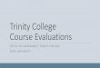 Trinity College Course Evaluations · Best Practices for Trinity College Course Evaluations Communicate to students the value of course evaluations ... Tableau program informational