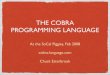 THE COBRA PROGRAMMING LANGUAGEcobra-language.com/docs/papers-etc/Cobra-Socal-Piggies-2008-02-Sl… · INTRO Cobra is a new language (sub 1.0) Object-oriented, imperative Embraces