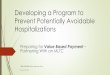 Developing a Program to Prevent Potentially Avoidable ... · Developing a Program to Prevent Potentially Avoidable Hospitalizations Preparing for Value Based Payment – Partnering