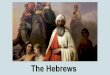 The Hebrews - allandworldgeography.weebly.comallandworldgeography.weebly.com/uploads/3/7/2/3/37237993/hebre… · Hebrews marked their doors with lamb’s blood, so the angel of death