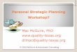 Personal Strategic Planning Workshop? · 2018-04-11 · Topics to be Discussed Strategic Life Planning Your SWOT –How do we do that? Personal Strategic Life Planning Role of Mentoring