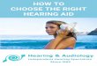 HOW TO CHOOSE THE RIGHT HEARING AID · When you are choosing a hearing aid remember the ultimate goal is better hearing, and this is not just dependent on the hearing aid you choose,