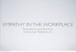 EMPATHY IN THE WORKPLACE - Yale UniversityHOW DOES EMPATHY WORK? •Mirror Neurons •Oxytocin •Other Friday, February 22, 13 WHY EMPATHY? •Increased job satisfaction •increased