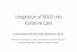 Integration of MAID into Palliative Care...2017/09/02  · Integration of MAID into Palliative Care James Downar, MDCM, MHSc (Bioethics), FRCPC Critical Care and Palliative Care, University