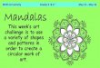 MVES Art Activity Grades K & 1st Mandalas · What are Mandalas? The word mandala means circle. Many people around the world make mandalas and other types of circular art. Here are