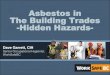 Asbestos in The Building Trades -Hidden Hazards- · 2015-11-21 · Industrial Uses •Pipe insulation •Insulating blocks •Sprayed insulation ... buildings between 1920 and the
