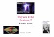 Physics 2102 Lecture 2 -  · PDF file

January 17, 07 Physics 2102 Lecture 2 Electric Fields Charles-Augustin de Coulomb (1736-1806) Physics 2102 Jonathan Dowling Version: 1/17/07