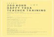2 0 0 h o u r HAPPY yoga TEACH ER TRAI N I N G...2 0 0 h o u r HAPPY yoga TEACH ER TRAI N I N G ATTENDANCE POLICY You must be present for all tuition classes, yoga classes + the full