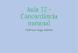 Aula 12 Concordância nominal - Prevest · Exercícios de concordância nominal 8) (Cesgranrio) Tendo em vista as regras de concordância, assinale a opção em que a forma verbal
