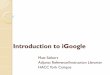 Introduction to iGoogle · iGoogle is a content management system that provides for: y Web 2.0 Integration y Gmail y RSS Feeds y Blogging and Blogs y News Reports y Gadgets