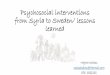Psychosocial interventions from Syria to Sweden/ lessons ... · psychosis and psychological stress Integration , social, psychosocial, activates ... Lessons Learned ... Five empirically