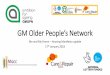 GMOPN GM Older People’s Network · 2018-01-19 · Me and My Home –Housing Manifesto update 17th January 2018 GMOPN. June 29th 2017 ... options advice •trustworthy handyperson