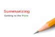 Summarizing - coppinacademy.org · 9/12/2019  · Summarizing Getting to the Point. Summary Short retelling of the main ideas of a text Summaries are not a place for 