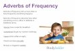 Adverbs of Frequency - Studyladder...Adverbs of frequency tell us how often or how frequently something happens. Adverbs of frequency describe how often something occurs, either in