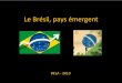 Le Brésil, pays émergent - IHEAL CREDA...Le projet d’exploitation dupré‐sal (600 milliards de dollars/ 6000 m de profondeur) L’hydroélectricité 78% de la production électrique
