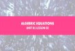 ALGEBRIC EQUATIONS · ALGEBRAIC EXPRESSIONS 02 When we simplify an expression we operate in the following order: Simplify the expressions inside parentheses, brackets, braces and