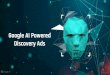 Discovery Ads Google AI Powered · 2020-07-29 · YouTube homepage has grown 10x. ... discover their next favorite creator...and now it can be a great place for them to discover your
