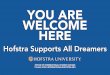 You Are Welcome Here - Hofstra University · WELCOME HERE Hofstra Supports All Dreamers OFFICE OF INTERNATIONAL STUDENT AFFAIRS 516-463-6796 | INTERNATIONAL@HOFSTRA.EDU. Title: You