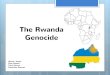 Genocide The Rwanda - cpb-us-w2.wpmucdn.com€¦ · The Rwanda Genocide . Historical Development and Cultural Contexts Prior to European Colonization • Cow herding was the main