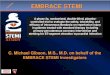 EMBRACE STEMI - Cardiolintranet.cardiol.br/coberturaonline/slides/Gibson...EMBRACE STEMI C. Michael Gibson, M.S., M.D. on behalf of the EMBRACE STEMI Investigators A phase 2a, randomized,
