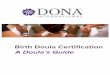 Birth Doula Certification A Doula’s Guide€¦ · doulas find ways to maximize opportunities to invest appropriately (ie. use the library for texts, attending childbirth in conjunction