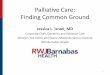 Palliative Care: Finding Common Ground - NJHAFinding Common Ground Jessica L. Israel, MD Corporate Chair, Geriatrics and Palliative Care. Director, The James and Sharon Maida Geriatrics
