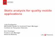 Static analysis for quality mobile applications · 2017-12-06 · MOTODEV App Validator Static Analysis for Android The SDK: Creating Your Own Validations Wrapping Up . Motivation