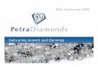 Delivering Growth and Earnings - Petra Diamonds · Diamonds produced Cts 101,213 86,396 17% Grade - Koffiefontein cpht 8.2 - - - Fissures cpht 47.5 41.6 14% Sales Revenue (rough)
