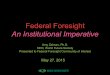 Federal Foresight An Institutional Imperative...Generate policy, establish measurement criteria. Example: proposed “electricity highways” between poor countries with high renewable