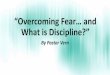 “Overcoming Fear… and What is Discipline?”s3-us-west-2.amazonaws.com/wordoflife.mn.audio/StudyGuide... · 2019-05-26 · SOMEPLACE IN MY LIFE? ... Tragedy, Misfortune, Poverty,