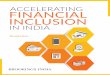 ACCELERATING FINANCIAL INCLUSION...consumption, manage risks and sustain livelihoods. These sections of society have the lowest access to formal 1 Collins, D., Morduch, J., Rutherford,
