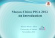Macao-PISA Centre University of Macau November, 2011 · 2011 Nov: Launch PISA 2012 at DSEJ 2011 Nov: Prepare Macao school sampling scheme 2011 Dec: Identify list of eligible schools