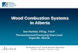 Wood Combustion Systems in Alberta...Wood Combustion Systems in Alberta Don Harfield, P.Eng., P.M.P Thermochemical Processing Team Lead Vegreville, Alberta Presentation to 9th Annual