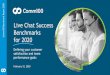 Live Chat Success Benchmarks for 2020 · Benchmarks for 2020 Defining your customer satisfaction and team performance goals February 12, 2020. 20 Jeff Epstein VP Marketing Comm100