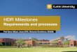 Orientation for HDR Students Doctoral & Masters by Research · HDR Milestones. Requirements and processes. ... Milestone 3 – time to let your School hear what you found and get