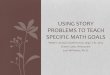Using Story Problems to Teach Specific Math Goals · Story Problems in the Common Core •K.OA.1 Represent addition and subtraction with objects, fingers, mental images, drawings,