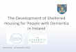 Sheltered Housing for People with Dementia · in one of our sheltered housing schemes.’ ‘We found after a few years that many people who went in as able bodied became non-able