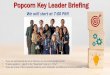 Popcorn Key Leader Briefing · Popcorn Key Leader Briefing ... • Take extra time to train all participants – Keeping eye contact is paramount, and it accentuates your professionalism