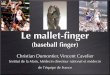 Le mallet-finger (baseball finger) -  

Le mallet-finger (baseball finger) Created Date 3/24/2011 7:22:03 AM