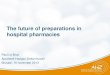 The future of preparations in hospital pharmacies · preparations”, and that the GPP Guide be used for “low-risk preparations” Examples (high risk = GMP or low risk = ... PIC/s)