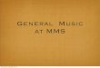 General Music at MMS · General Music at MMS Wednesday, September 18, 13. Wednesday, September 18, 13. Welcome to General Music The Arts are an essential facet of the ... create music