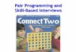 Pair Programming and Skill-Based Interviewsweb.eecs.umich.edu/~weimerw/481/lectures/se-20-pairskill.pdf · 3 One-Slide Summary There are many programming and development approaches
