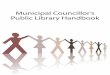 Municipal Councillor’s Public Library Handbook€¦ · Table of Contents Introduction The Municipal Councillor’s Handbook has been prepared to encourage understanding of the value